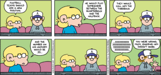 FoxTrot comic strip by Bill Amend - "Thirdback" published October 4, 2026 - Transcript: Jason Fox: Football teams should add a new position. He would play somewhere between the quarterback and the halfback. The would call him the Thirdback. And the number on his uniform would be .33... ...333333333333333333333333333333333333333333333. Peter Fox: You were wrong, Mom. Ignoring him doesn't work.